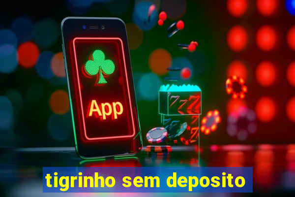 tigrinho sem deposito